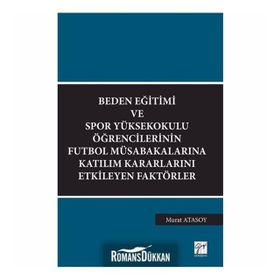 Beden Eğitimi ve Spor Yüksekokulu Öğrencilerinin Futbol Müsabakalarına Katılım Kararlarını Etkileyen Faktörler - Murat Atasoy