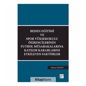 Beden Eğitimi ve Spor Yüksekokulu Öğrencilerinin Futbol Müsabakalarına Katılım Kararlarını Etkileyen Faktörler - Murat Atasoy
