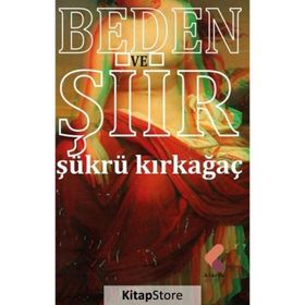Beden Ve Şiir - Şükrü Kırkağaç