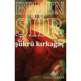 Beden Ve Şiir - Şükrü Kırkağaç