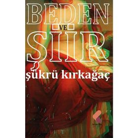 Beden Ve Şiir - Şükrü Kırkağaç