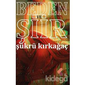 Beden Ve Şiir - Şükrü Kırkağaç