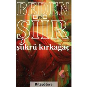 Beden Ve Şiir - Şükrü Kırkağaç