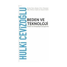 Beden ve Teknoloji - Hulki Cevizoğlu