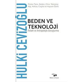 Beden ve Teknoloji - Hulki Cevizoğlu