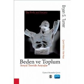 Beden ve Toplum - Sosyal Teoride Arayışlar - Bryan S. Turner