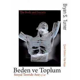 Beden ve Toplum - Sosyal Teoride Arayışlar - Bryan S. Turner