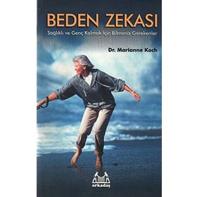 Beden Zekası: Sağlıklı ve Genç Kalmak İçin Bilmeniz Gerekenler - Marianne Koch