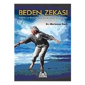 Beden Zekası: Sağlıklı ve Genç Kalmak İçin Bilmeniz Gerekenler - Marianne Koch