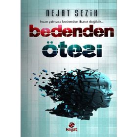 BEDENDEN ÖTESI İNSAN YALNIZCA BEDENDEN İBARET DEĞILDIR - NEJAT SEZIK