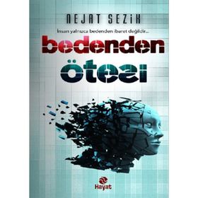BEDENDEN ÖTESI İNSAN YALNIZCA BEDENDEN İBARET DEĞILDIR - NEJAT SEZIK