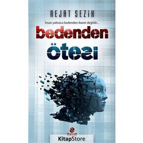 BEDENDEN ÖTESI İNSAN YALNIZCA BEDENDEN İBARET DEĞILDIR - NEJAT SEZIK