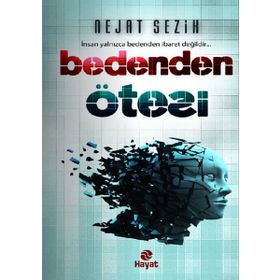 BEDENDEN ÖTESI İNSAN YALNIZCA BEDENDEN İBARET DEĞILDIR - NEJAT SEZIK