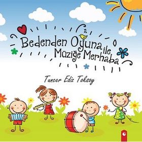 Bedenden Oyuna İle Müziğe Merhaba - Tuncer Ediz Toksoy