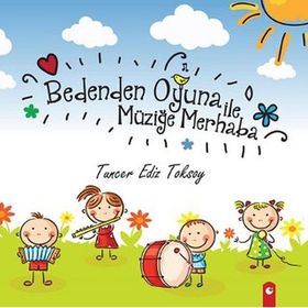 Bedenden Oyuna İle Müziğe Merhaba - Tuncer Ediz Toksoy