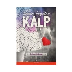 Bedeni Büyüten Kalp - Rıdvan Çakmak