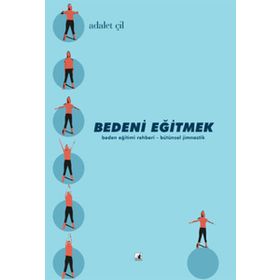 BEDENI EĞİTMEK - ADALET ÇİL