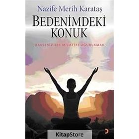 BEDENIMDEKI KONUK DAVETSIZ BIR MISAFIRI UĞURLAMAK - NAZIFE MERIH KARATAŞ