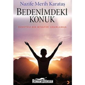 BEDENIMDEKI KONUK DAVETSIZ BIR MISAFIRI UĞURLAMAK - NAZIFE MERIH KARATAŞ