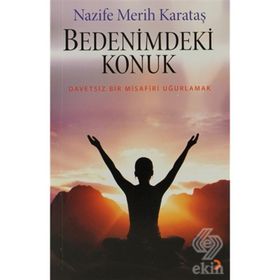BEDENIMDEKI KONUK DAVETSIZ BIR MISAFIRI UĞURLAMAK - NAZIFE MERIH KARATAŞ