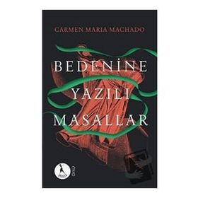 Bedenine Yazılı Masallar - Carmen Maria Machado