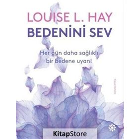 Bedenini Sev - Louise L. Hay