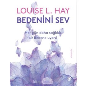 Bedenini Sev - Louise L. Hay