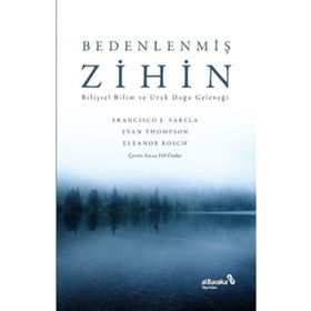 Bedenlenmiş Zihin: Bilişsel Bilim ve Uzak Doğu Geleneği Francisco J. Varela Albaraka Yayınları
