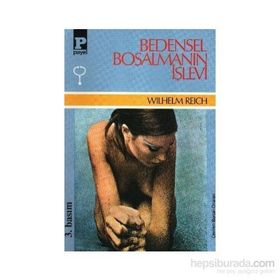 BEDENSEL BOŞALMANIN İŞLEVİ - WILHELM REICH