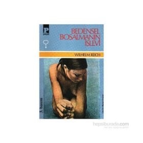 BEDENSEL BOŞALMANIN İŞLEVİ - WILHELM REICH