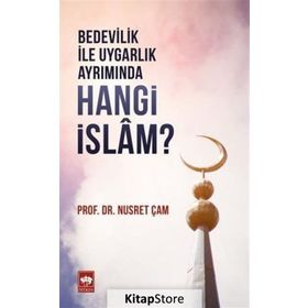 Bedevilik ile Uygarlık Ayrımında Hangi İslam - Nusret Çam
