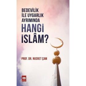 Bedevilik ile Uygarlık Ayrımında Hangi İslam - Nusret Çam