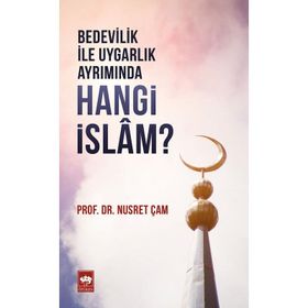Bedevilik ile Uygarlık Ayrımında Hangi İslam - Nusret Çam