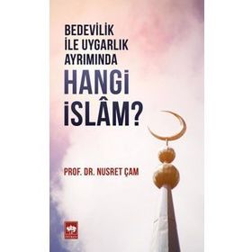 Bedevilik ile Uygarlık Ayrımında Hangi İslam - Nusret Çam