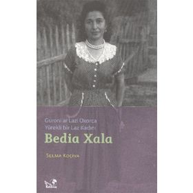 BEDIA XALA YÜREKLİ BIR LAZ KADINI GURONI AR LAZI OXORCA - SELMA KOÇİVA