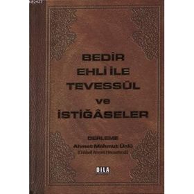 Bedir Ehli İle Tevessül ve İstiğaseler - Ahmet Mahmut Ünlü