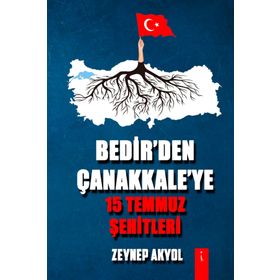 Bedir'den Çanakkale'ye 15 Temmuz Şehitleri - Zeynep Akyol