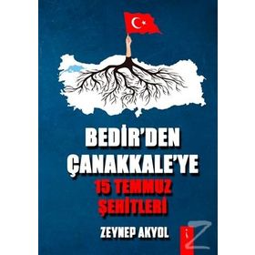 Bedir'den Çanakkale'ye 15 Temmuz Şehitleri - Zeynep Akyol