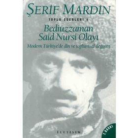 BEDİÜZZAMAN SAID NURSI OLAYI MODERN TÜRKİYE'DE DIN VE TOPLUMSAL DEĞİŞİM - ŞERİF MARDIN