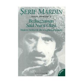 BEDİÜZZAMAN SAID NURSI OLAYI MODERN TÜRKİYE'DE DIN VE TOPLUMSAL DEĞİŞİM - ŞERİF MARDIN