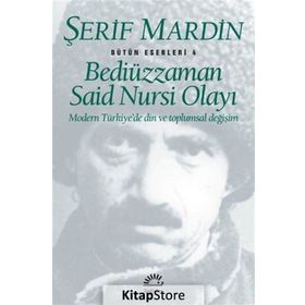 BEDİÜZZAMAN SAID NURSI OLAYI MODERN TÜRKİYE'DE DIN VE TOPLUMSAL DEĞİŞİM - ŞERİF MARDIN