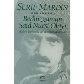 BEDİÜZZAMAN SAID NURSI OLAYI MODERN TÜRKİYE'DE DIN VE TOPLUMSAL DEĞİŞİM - ŞERİF MARDIN