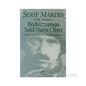 BEDİÜZZAMAN SAID NURSI OLAYI MODERN TÜRKİYE'DE DIN VE TOPLUMSAL DEĞİŞİM - ŞERİF MARDIN