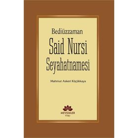 Bediüzzaman Said Nursi Seyahatnamesi - Mahmut Askeri Küçükkaya