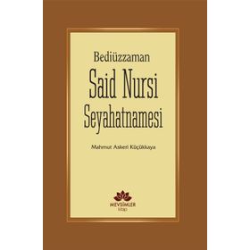 Bediüzzaman Said Nursi Seyahatnamesi - Mahmut Askeri Küçükkaya