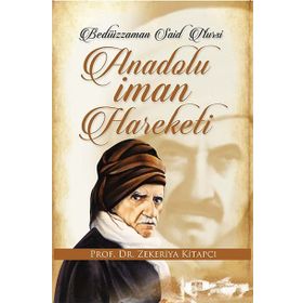 BEDİÜZZAMAN SAID NURSI VE ANADOLU İMAN HAREKETI - ZEKERIYA KİTAPÇI