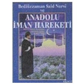BEDİÜZZAMAN SAID NURSI VE ANADOLU İMAN HAREKETI - ZEKERIYA KİTAPÇI