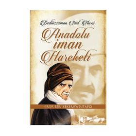 BEDİÜZZAMAN SAID NURSI VE ANADOLU İMAN HAREKETI - ZEKERIYA KİTAPÇI