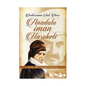 BEDİÜZZAMAN SAID NURSI VE ANADOLU İMAN HAREKETI - ZEKERIYA KİTAPÇI
