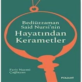 Bediüzzaman Said Nursi'nin Hayatından Kerametler Ferit Nazmi Çağlayan